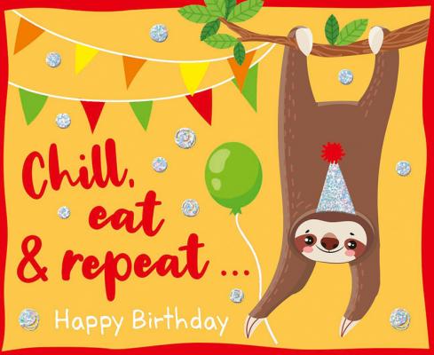 Chill, eat & repeat... Happy Birthday